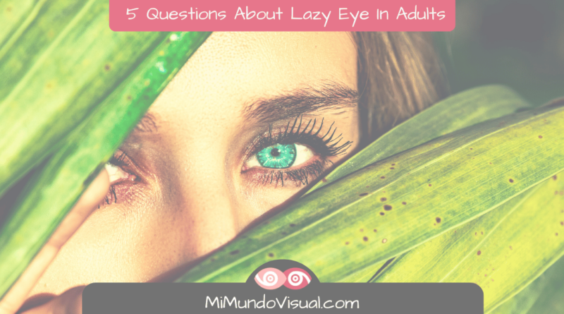 5 Questions About Lazy Eye In Adults
