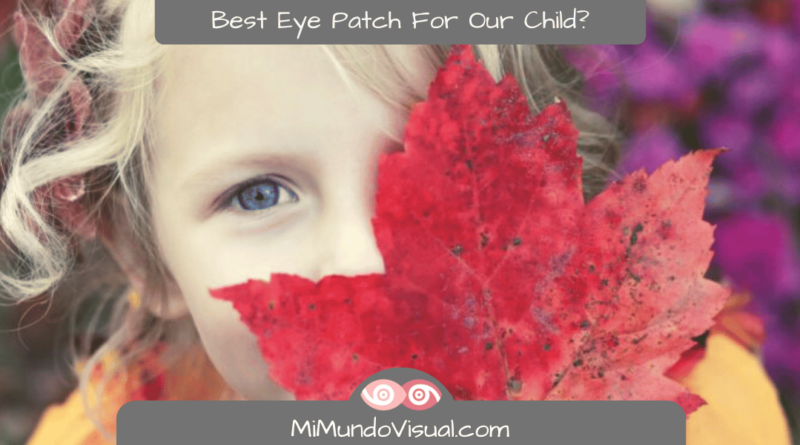 How To Choose The Best Eye Patch For Our Child -MiMundoVisual.com