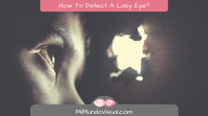 How To Detect A Lazy Eye -MiMundoVisual.com