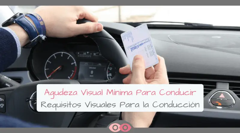 Agudeza Visual Mínima Para Conducir - Requisitos Visuales Para Conducir - mimundovisual.com