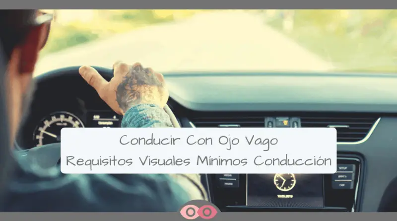 conducir con ojo vago_requisitos visuales mínimos para conducir - mimundovisual