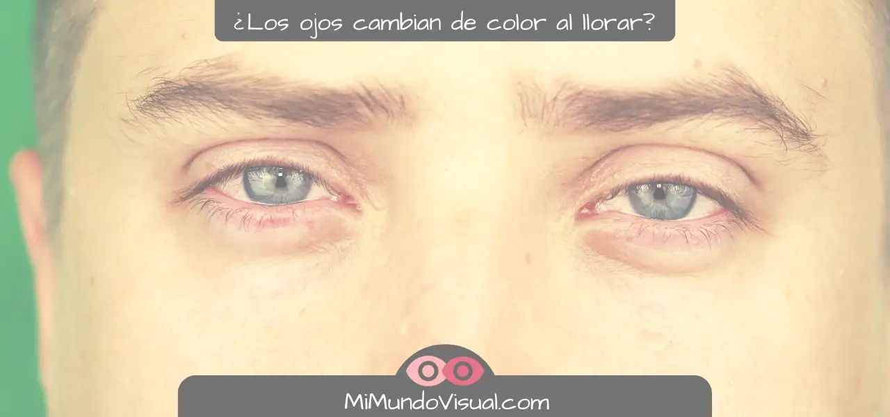 ¿por Qué Mis Ojos Cambian De Color Cuando Lloro Mi Mundo Visual