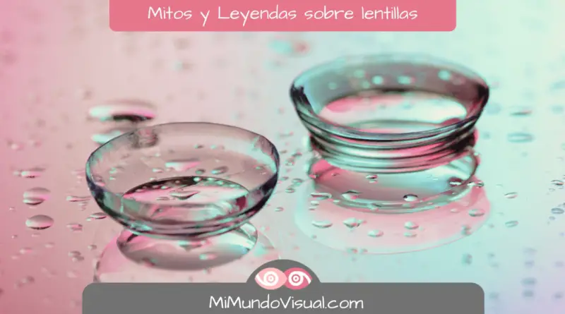 Mitos Y Leyendas Sobre Las Lentillas - mimundovisual.com